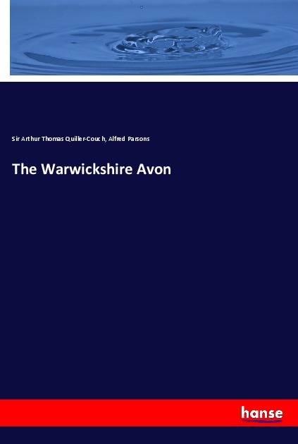 Produktbild: The Warwickshire Avon | Arthur Thomas Quiller-Couch, Alfred Parsons