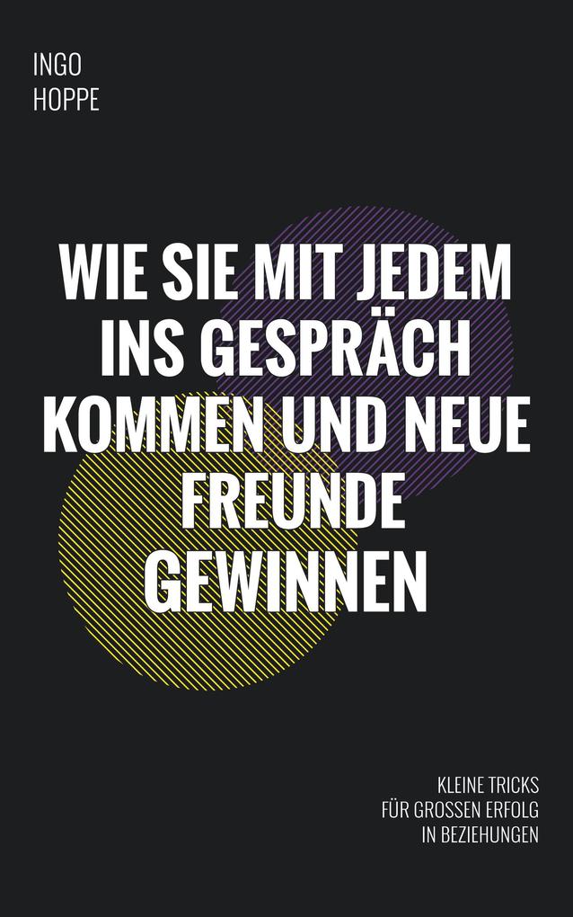 Produktbild: Wie Sie mit jedem ins Gespräch kommen und neue Freunde finden | Patrick Lynen, Ingo Hoppe