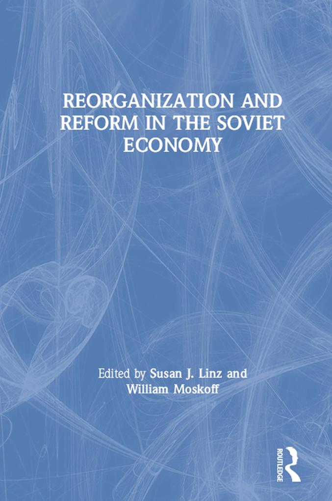 Produktbild: Reorganization and Reform in the Soviet Economy | William Moskoff, Susan J. Linz