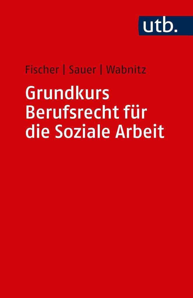 Produktbild: Grundkurs Berufsrecht für die Soziale Arbeit | Markus Fischer, Jürgen Sauer, Reinhard J. Wabnitz