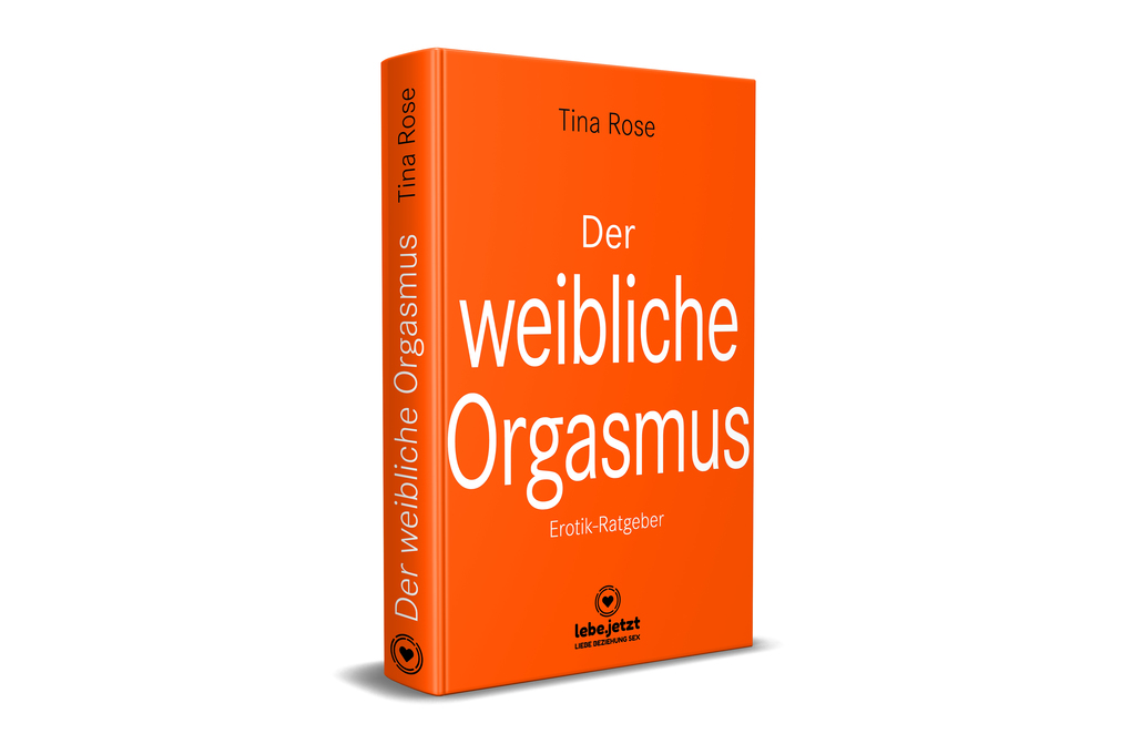 Weitere Ansicht: Der weibliche Orgasmus | Erotischer Ratgeber | Tina Rose