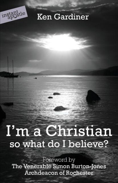 Produktbild: I'm a Christian, So What Do I Believe? | Ken Gardiner