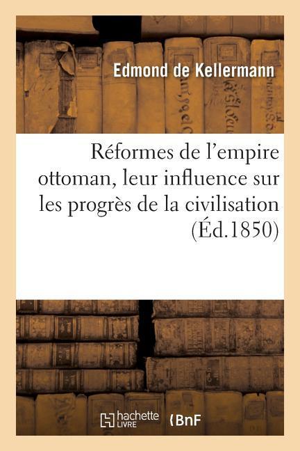 Réformes de l'Empire Ottoman, Leur Influence Sur Les Progrès de la Civilisation als Taschenbuch
