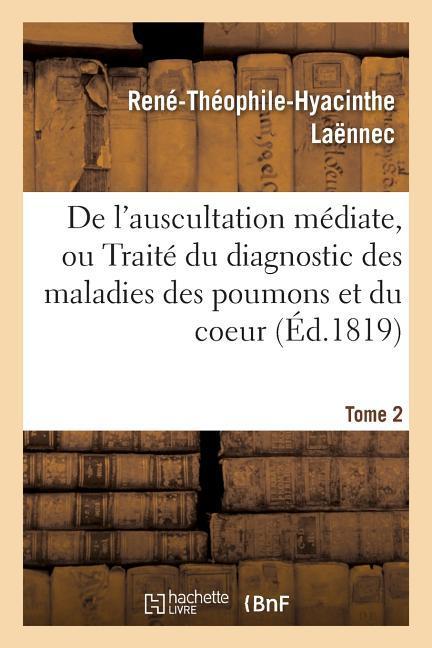 de l'Auscultation Médiate, Ou Du Diagnostic Des Maladies Des Poumons Et Du Coeur Tome 2 als Taschenbuch