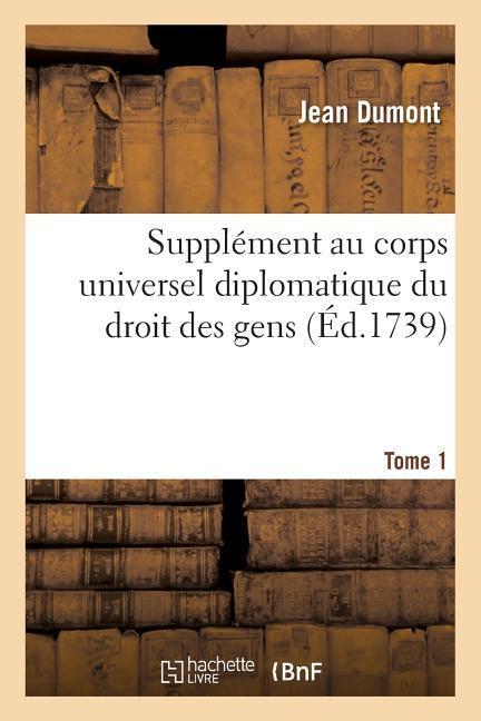 Supplément Au Corps Universel Diplomatique Du Droit Des Gens. T1 als Taschenbuch