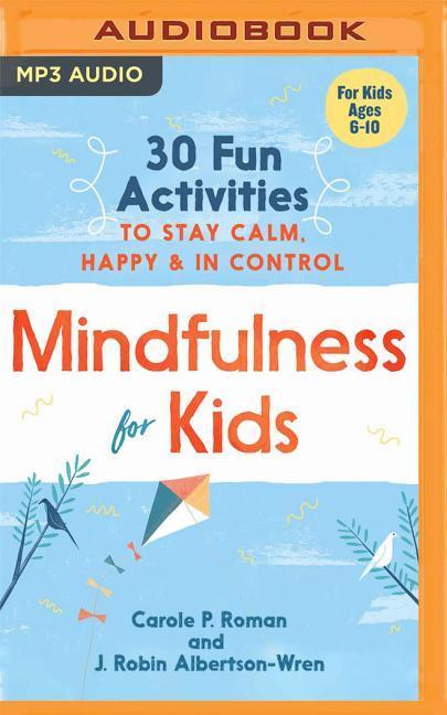 Mindfulness for Kids: 30 Fun Activities to Stay Calm, Happy & in Control als Hörbuch CD