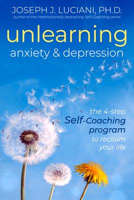 Unlearning Anxiety & Depression: The 4-Step Self-Coaching Program to Reclaim Your Life als Taschenbuch