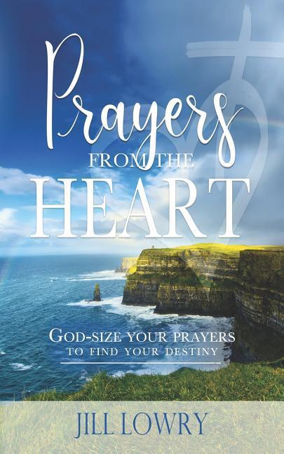 Prayers from the Heart: God-Size Your Prayers to Find Your Destiny als Taschenbuch
