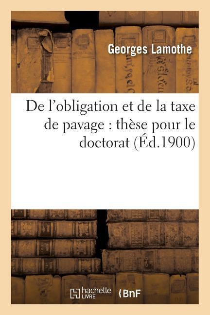 de l'Obligation Et de la Taxe de Pavage: Thèse Pour Le Doctorat als Taschenbuch