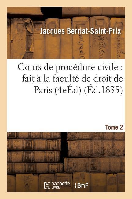 Cours de Procédure Civile: Fait À La Faculté de Droit de Paris. Edition 4, Tome 2 als Taschenbuch