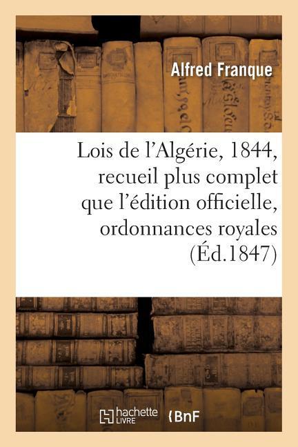 Lois de l'Algérie, Année 1844: Recueil Plus Complet Que l'Édition Officielle als Taschenbuch