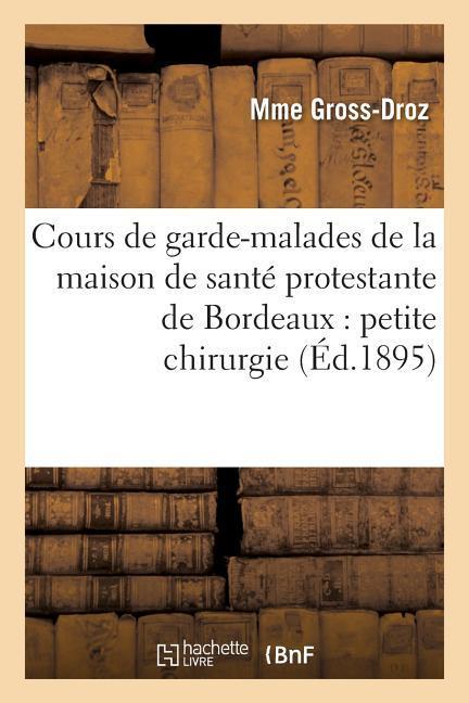 Cours de Garde-Malades de la Maison de Santé Protestante de Bordeaux: Petite Chirurgie als Taschenbuch