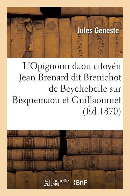 L'Opignoun Daou Citoyén Jean Brenard Dit Brenichot de Beychebelle, Sur Bisquemaou Et Guillaoumet als Taschenbuch
