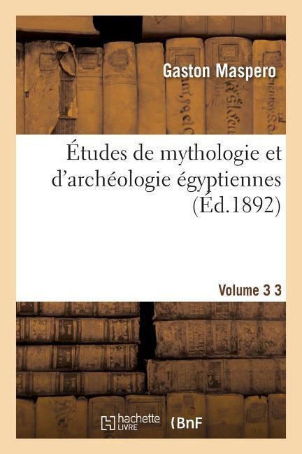 Études de Mythologie Et d'Archéologie Égyptiennes. Vol. 3 als Taschenbuch