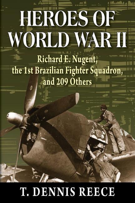 Heroes of World War II: Richard E. Nugent, the 1st Brazilian Fighter Squadron, and 209 Others als Taschenbuch