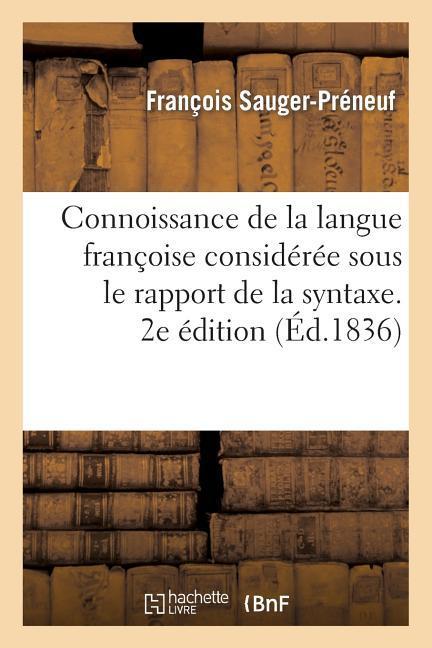 Connoissance de la Langue Françoise Considérée Sous Le Rapport de la Syntaxe. 2e Édition als Taschenbuch