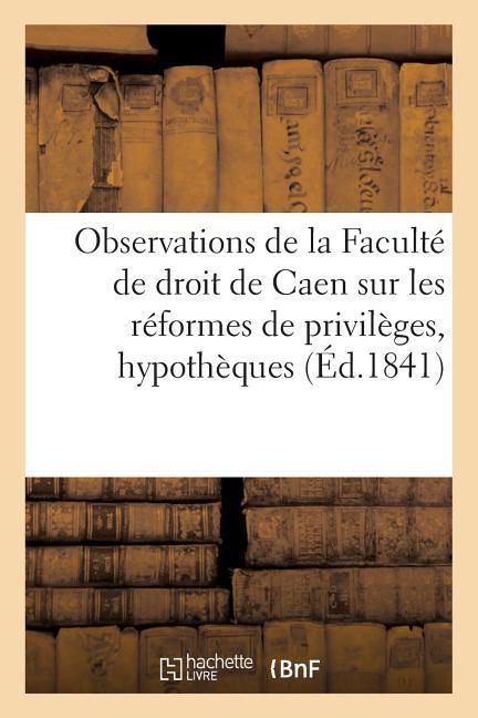 Observations de la Faculté de Droit de Caen Sur Les Réformes de Privilèges Et Hypothèques als Taschenbuch