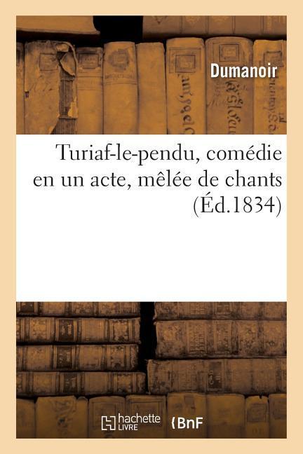 Turiaf-Le-Pendu, Comédie En Un Acte, Mêlée de Chants als Taschenbuch