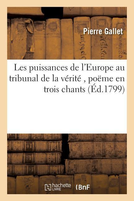 Les Puissances de l'Europe Au Tribunal de la Vérité, Poëme En Trois Chants als Taschenbuch