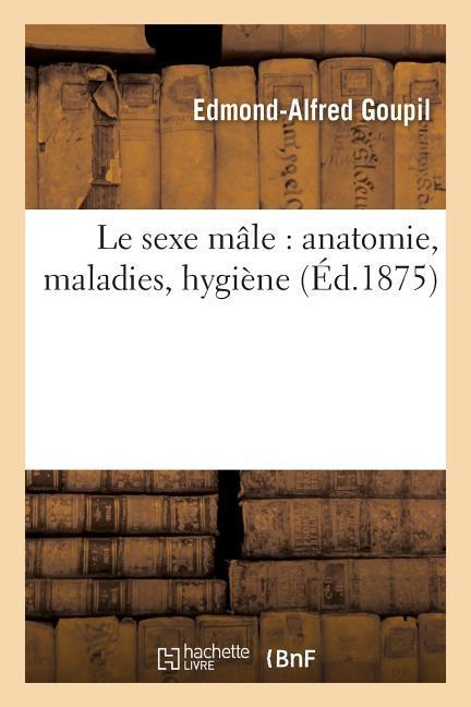 Le Sexe Mâle: Anatomie, Maladies, Hygiène als Taschenbuch