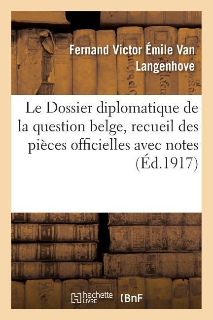 Le Dossier diplomatique de la question belge, recueil des pièces officielles avec notes als Taschenbuch