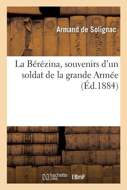 La Bérézina, Souvenirs d'Un Soldat de la Grande Armée als Taschenbuch