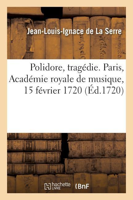 Polidore, Tragédie. Paris, Académie Royale de Musique, 15 Février 1720 als Taschenbuch
