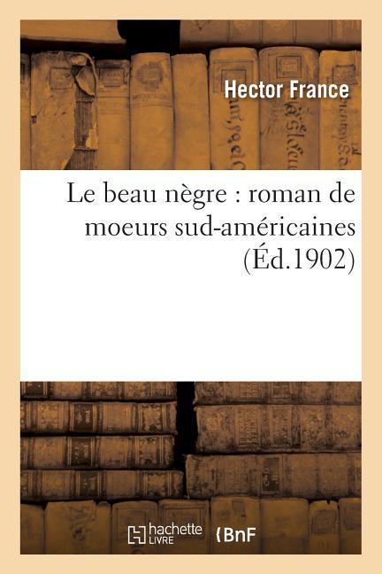 Le Beau Nègre: Roman de Moeurs Sud-Américaines als Taschenbuch