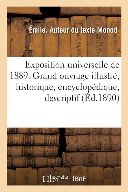 L'Exposition Universelle de 1889. Grand Ouvrage Illustré, Historique, Encyclopédique, Descriptif als Taschenbuch