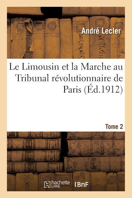 Le Limousin et la Marche au Tribunal révolutionnaire de Paris. Tome 2 als Taschenbuch
