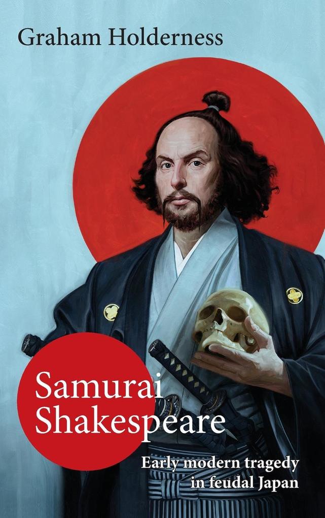 Samurai Shakespeare: Past and Future Japan in Theatre and Film als Buch (gebunden)