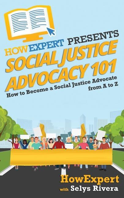 Social Justice Advocacy 101: How to Become a Social Justice Advocate From A to Z als Taschenbuch
