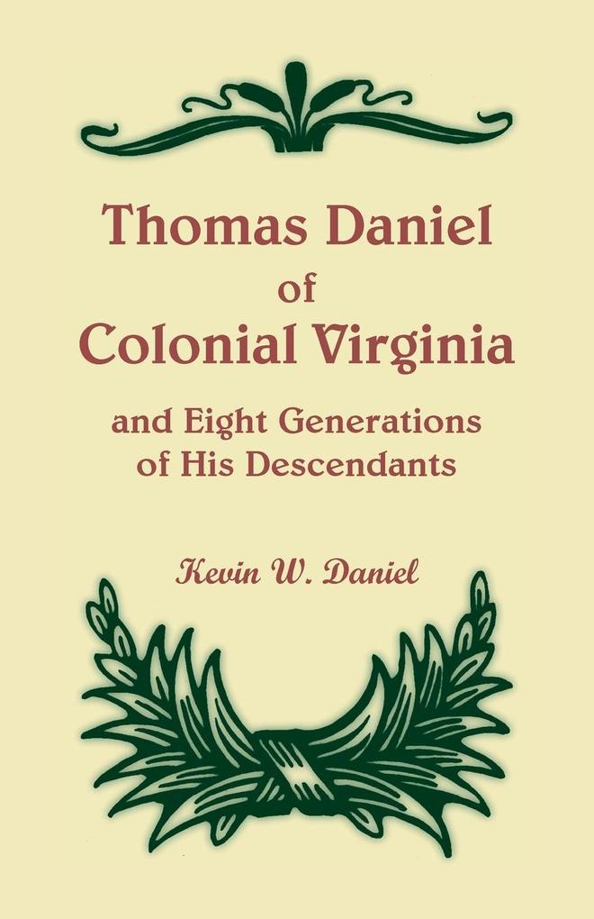 Thomas Daniel of Colonial Virginia and Eight Generations of His Descendants als Taschenbuch