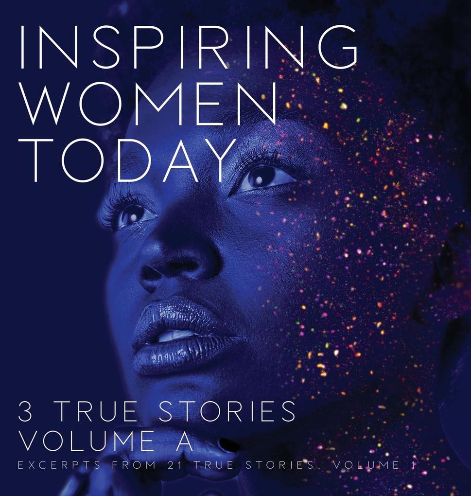 Inspiring Women Today: 3 True Stories, Volume A als Buch (gebunden)