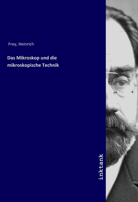 Produktbild: Das Mikroskop und die mikroskopische Technik | Heinrich Frey