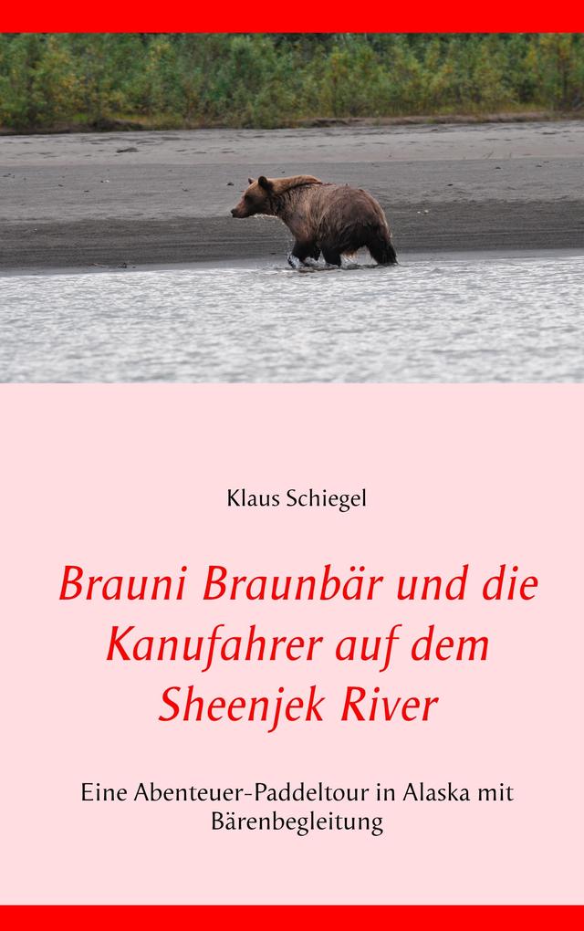 Produktbild: Brauni Braunbär und die Kanufahrer auf dem Sheenjek River | Klaus Schiegel