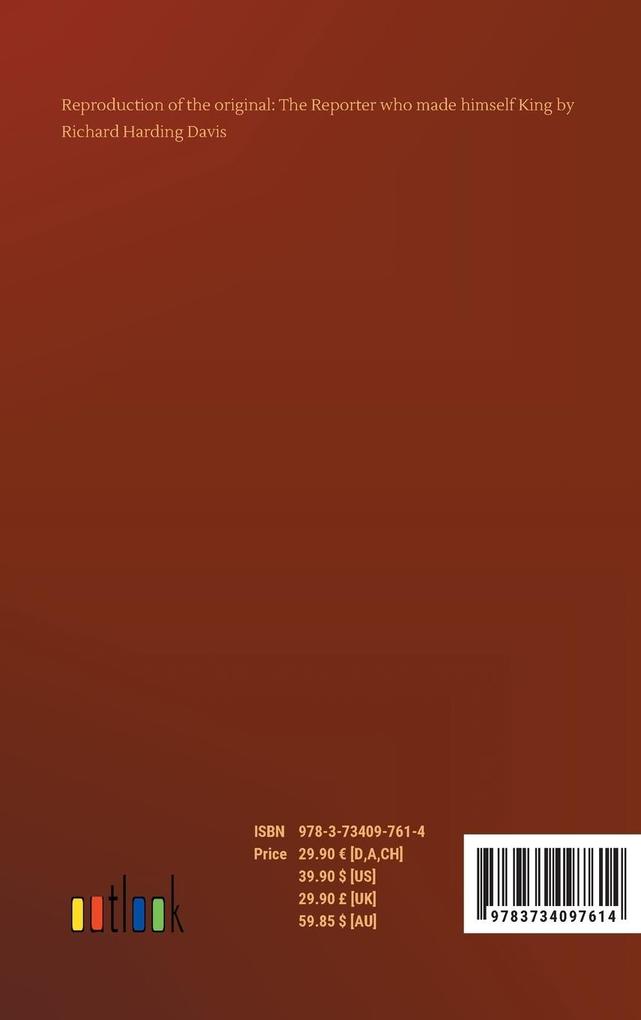 Weitere Ansicht: The Reporter who made himself King | Richard Harding Davis