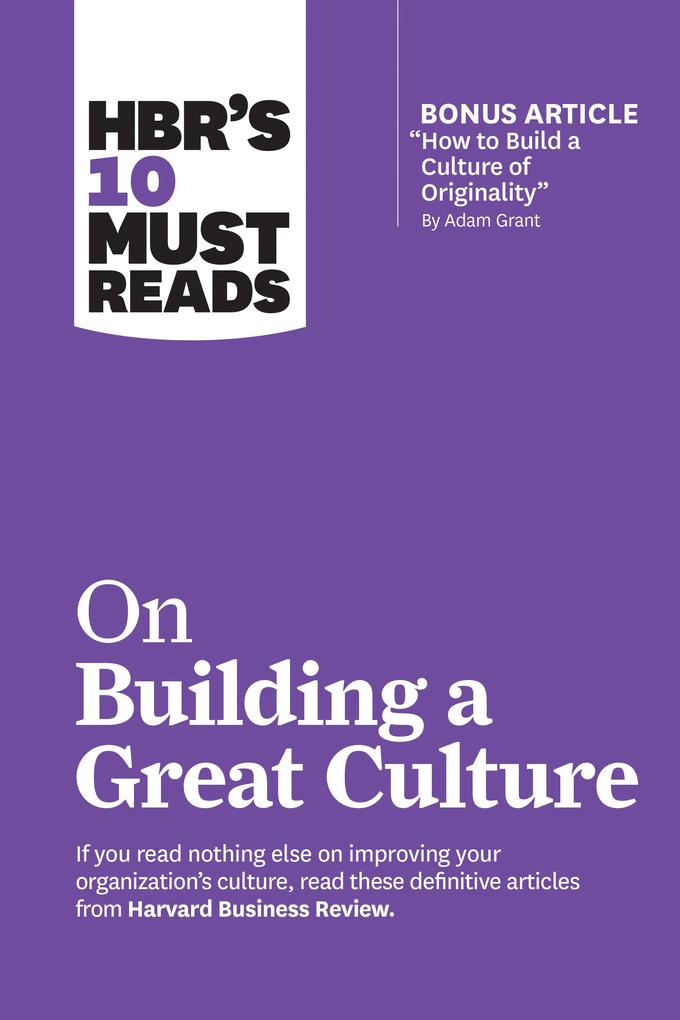 Produktbild: HBR's 10 Must Reads on Building a Great Culture (with bonus article "How to Build a Culture of Originality" by Adam Grant) | Erin Meyer, Harvard Business Review, Boris Groysberg, Adam Grant, Jon R. Katzenbach