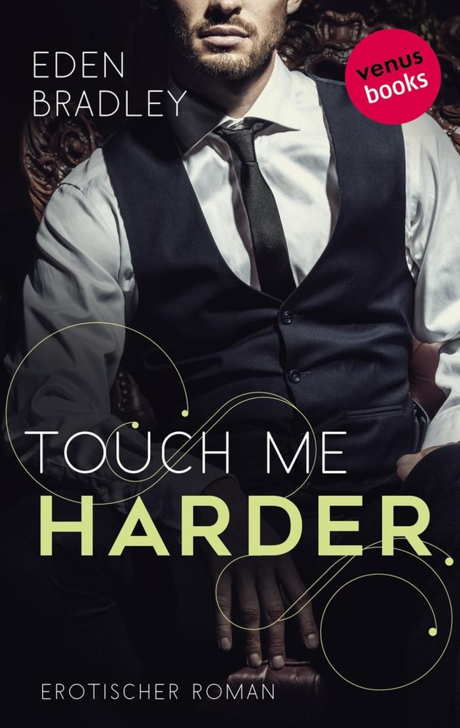 Produktbild: Touch me harder: Ein Dark-Pleasure-Roman - Band 4 | Eden Bradley