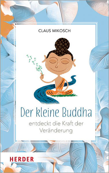 Produktbild: Der kleine Buddha entdeckt die Kraft der Veränderung | Claus Mikosch