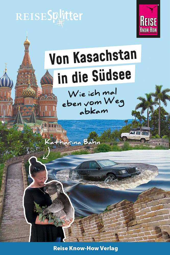 Produktbild: Reise Know-How ReiseSplitter: Von Kasachstan in die Südsee - Wie ich mal eben vom Weg abkam | Katharina Bahn