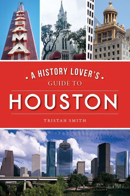 Produktbild: A History Lover's Guide to Houston | Tristan Smith