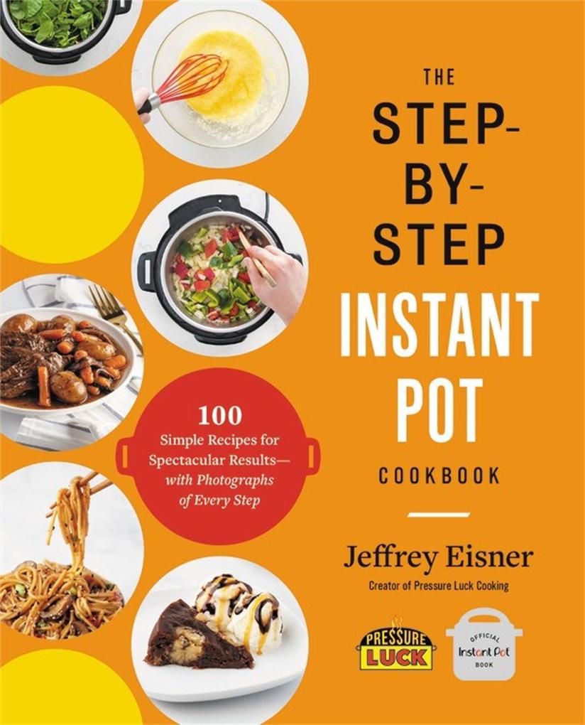 Produktbild: The Step-By-Step Instant Pot Cookbook | Jeffrey Eisner