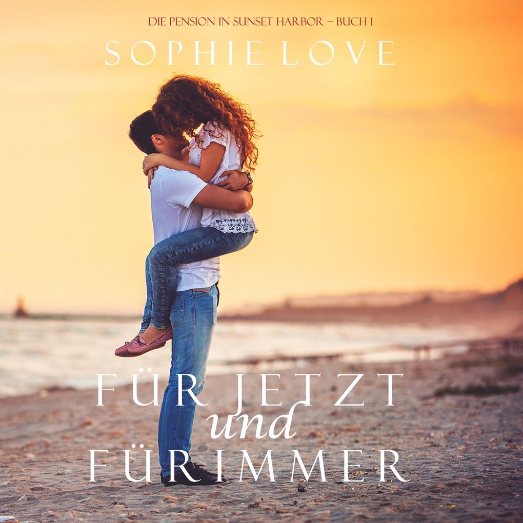 Produktbild: Für Jetzt und Für Immer (Die Pension in Sunset Harbor Buch 1) | Sophie Love