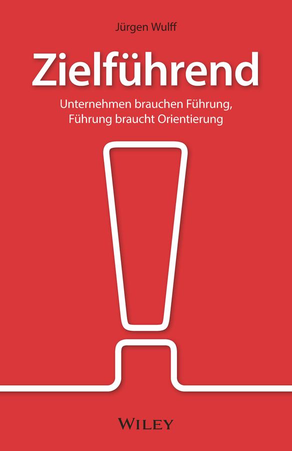 Produktbild: Zielführend: Unternehmen brauchen Führung, Führung braucht Orientierung | Jürgen Wulff