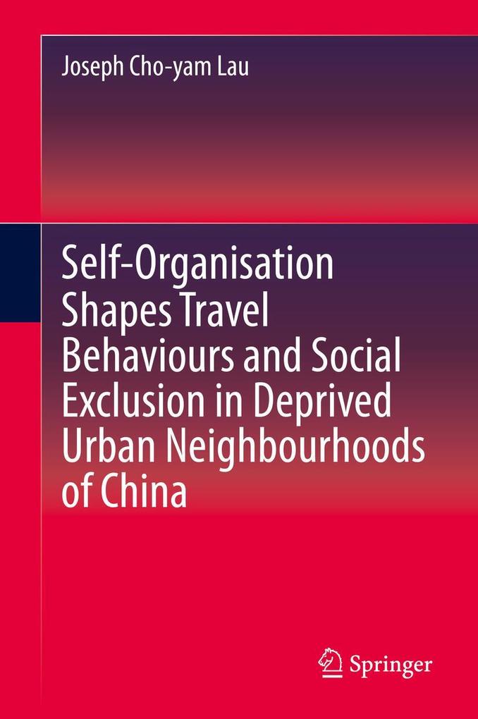 Produktbild: Self-Organisation Shapes Travel Behaviours and Social Exclusion in Deprived Urban Neighbourhoods of China | Joseph Cho-Yam Lau