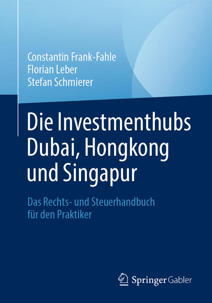 Produktbild: Die Investmenthubs Dubai, Hongkong und Singapur | Constantin Frank-Fahle, Florian Leber, Stefan Schmierer