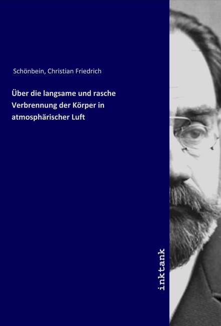 Produktbild: Über die langsame und rasche Verbrennung der Körper in atmosphärischer Luft | Christian Friedrich Schönbein