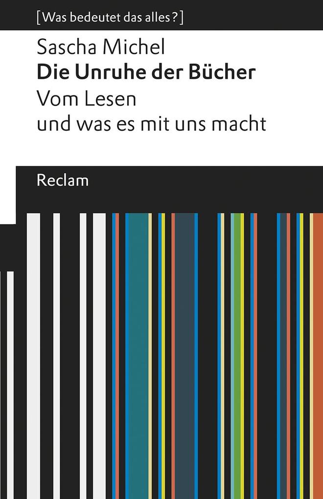 Produktbild: Die Unruhe der Bücher. Vom Lesen und was es mit uns macht | Sascha Michel