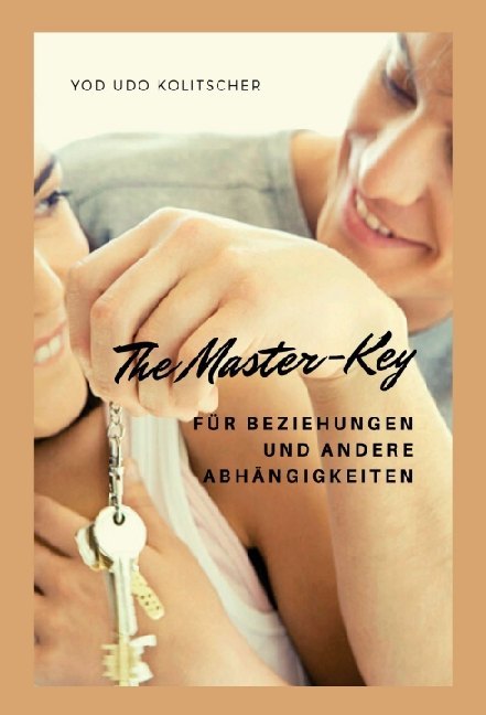Produktbild: The Master-Key für Beziehungen und andere Abhängigkeiten | Yod Udo Kolitscher